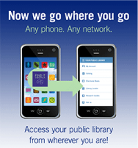 Now we go where you go Any phone. Any network. Access your public library from wherever you are!
